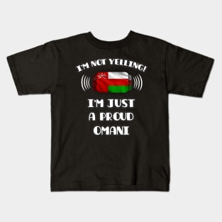 I'm Not Yelling I'm A Proud Omani - Gift for Omani With Roots From Oman Kids T-Shirt